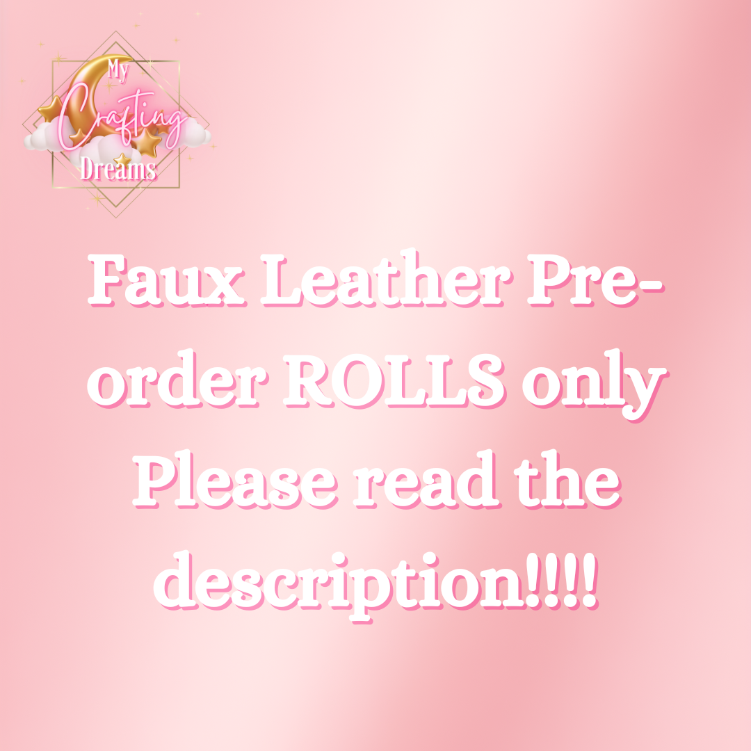 Faux Leather Pre-Order Rolls (READ THE DESCRIPTION BEFORE ORDERING)